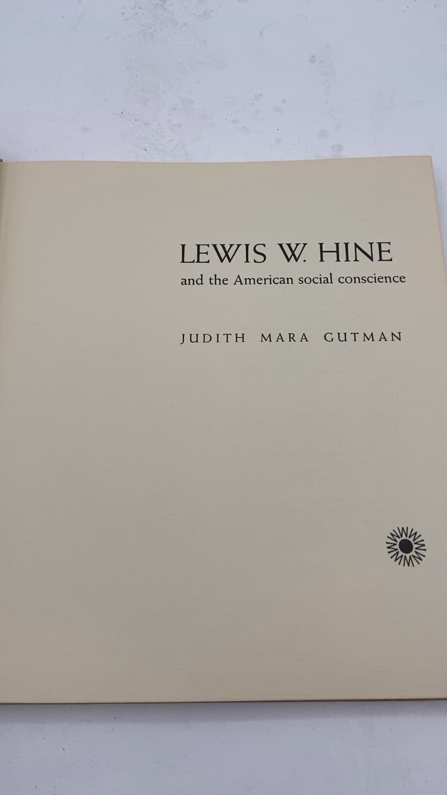 LEWIS W. HINE and the American social conscience by Judith Mara Gutman - title page