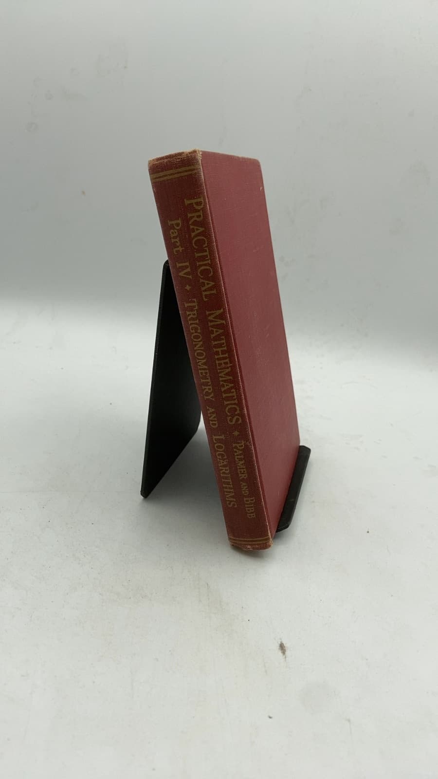 Practical Mathematics Part IV: Trigonometry and Logarithms by Claude Irwin Palmer and Samuel Fletcher Bibb - front cover