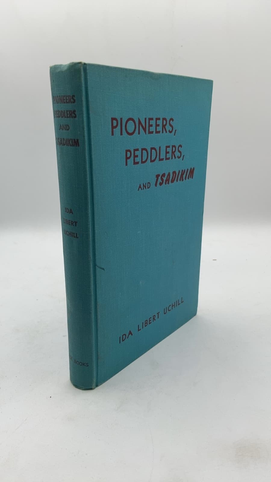 Pioneers, Peddlers, and Tsadikim by Ida Libert Uchill - front cover