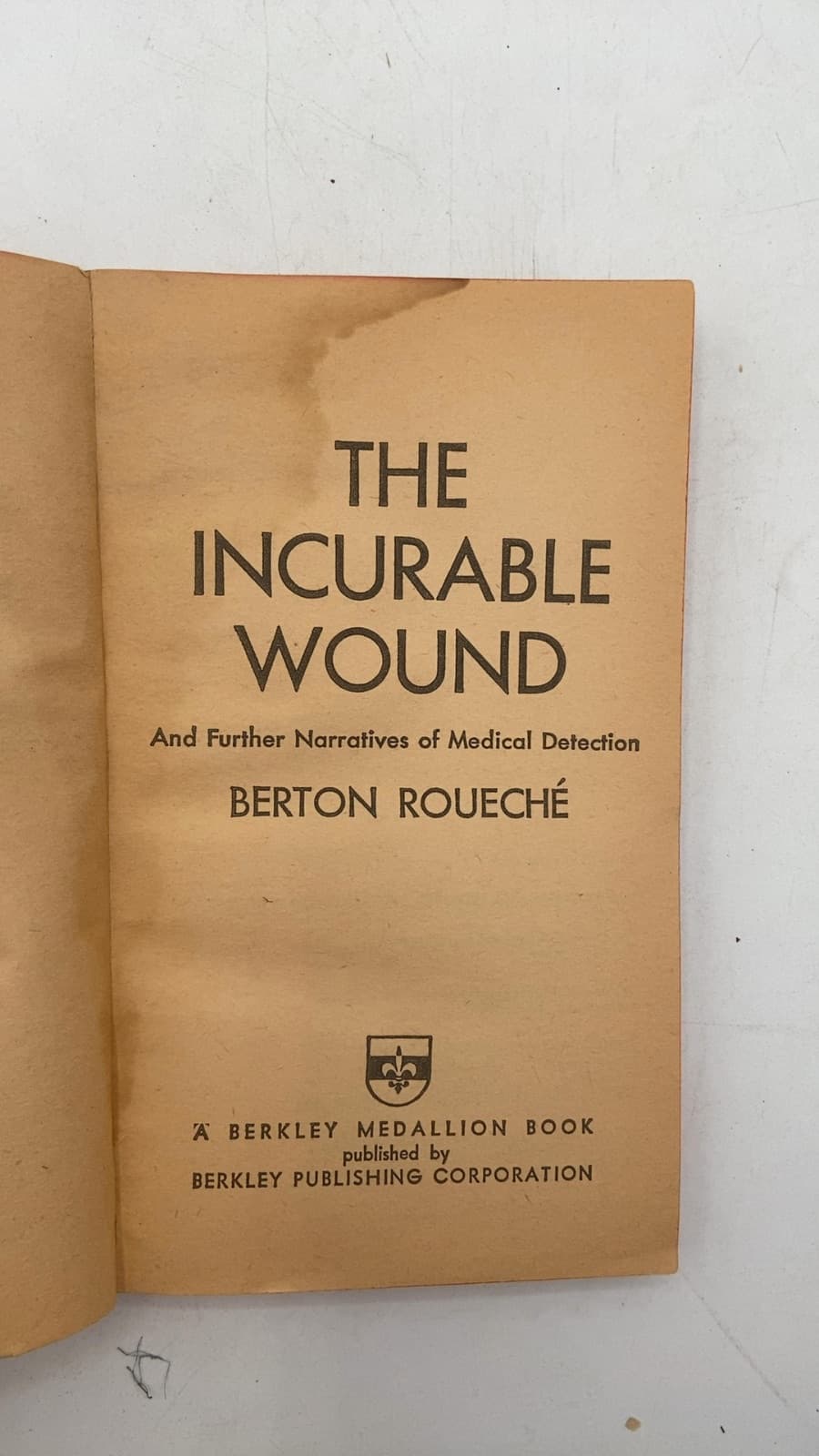 The Incurable Wound and Further Narratives of Medical Detection by Berton Roueché - title page