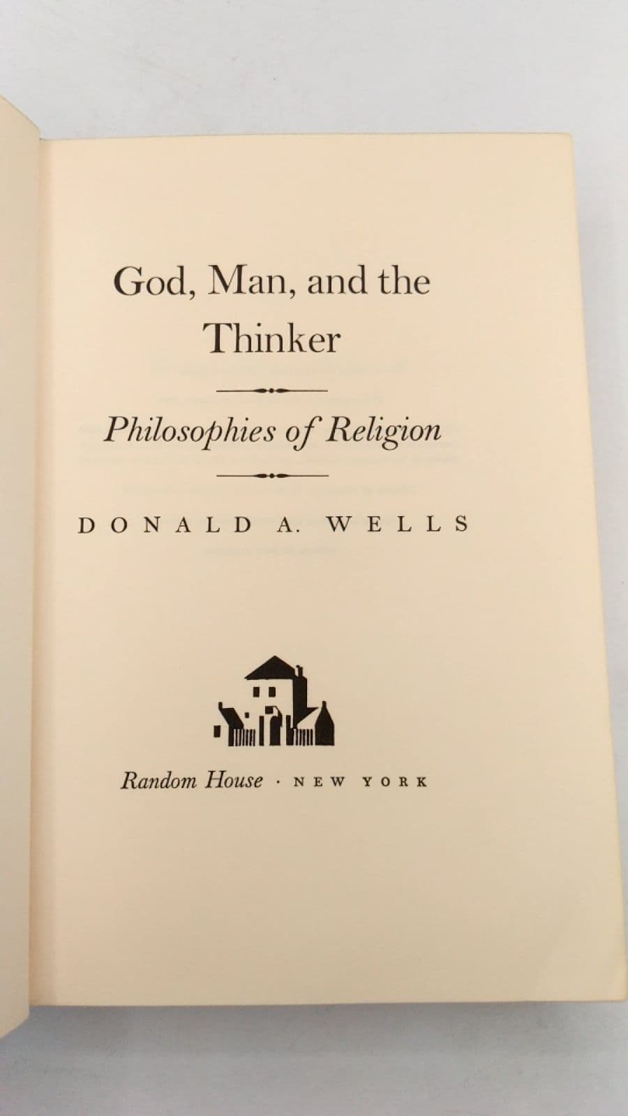God, Man, and the Thinker: Philosophies of Religion by Donald A. Wells - title page