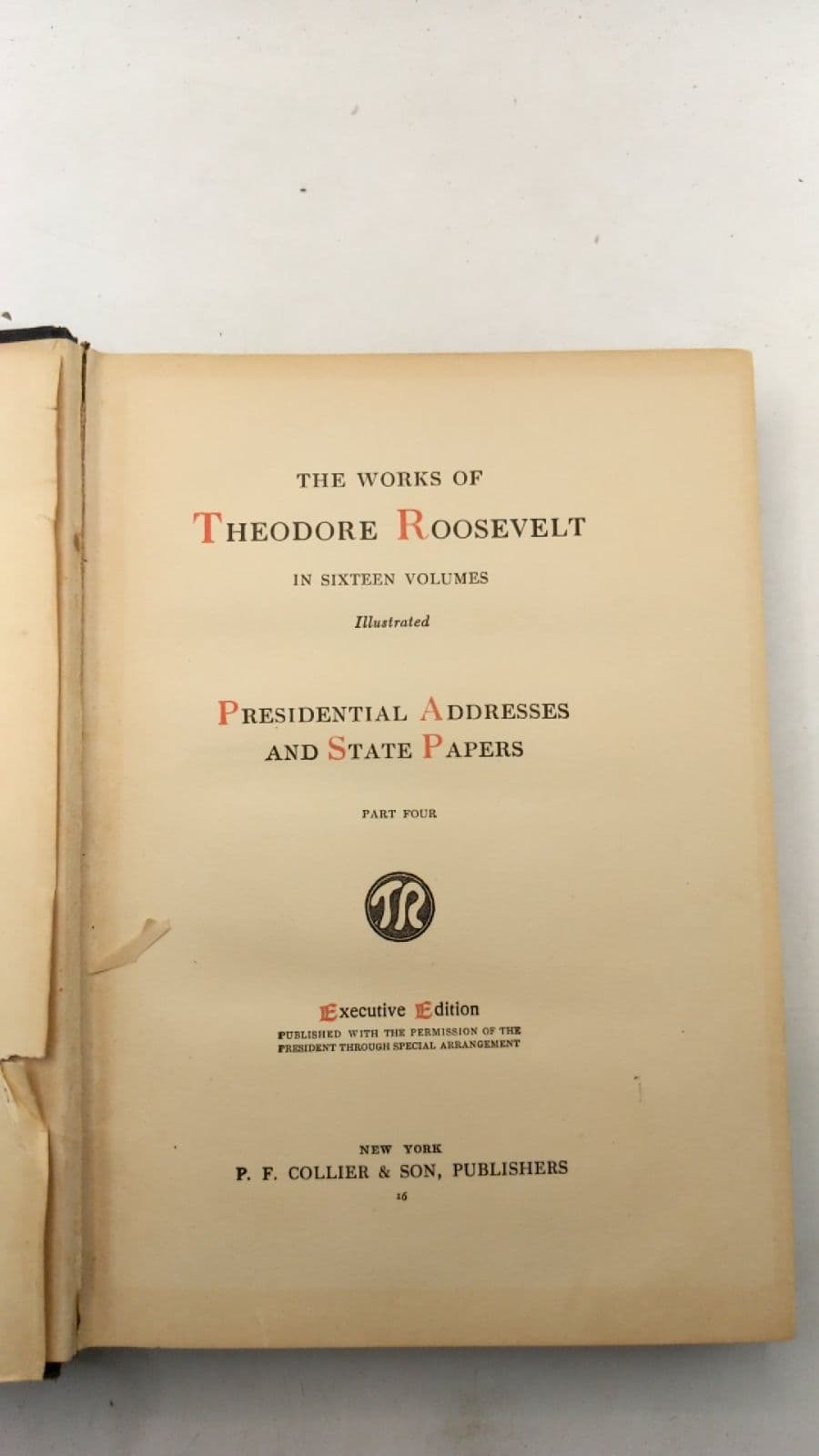 The Works of Theodore Roosevelt in Sixteen Volumes: Presidential Addresses and State Papers Part Four by Theodore Roosevelt - title page