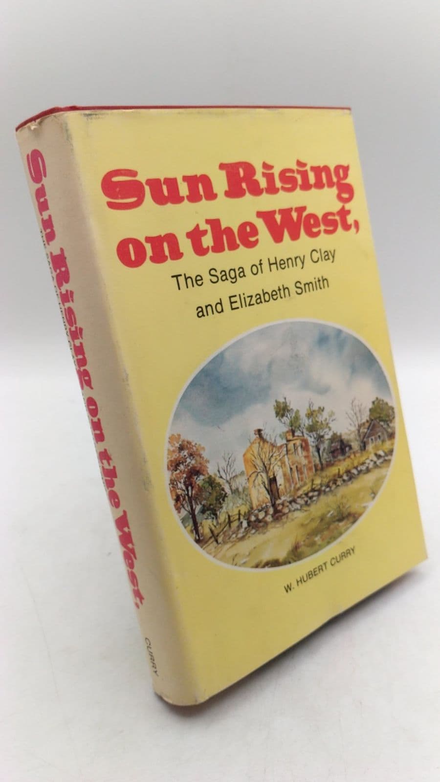 Sun Rising on the West, The Saga of Henry Clay and Elizabeth Smith by W. Hubert Curry - front cover