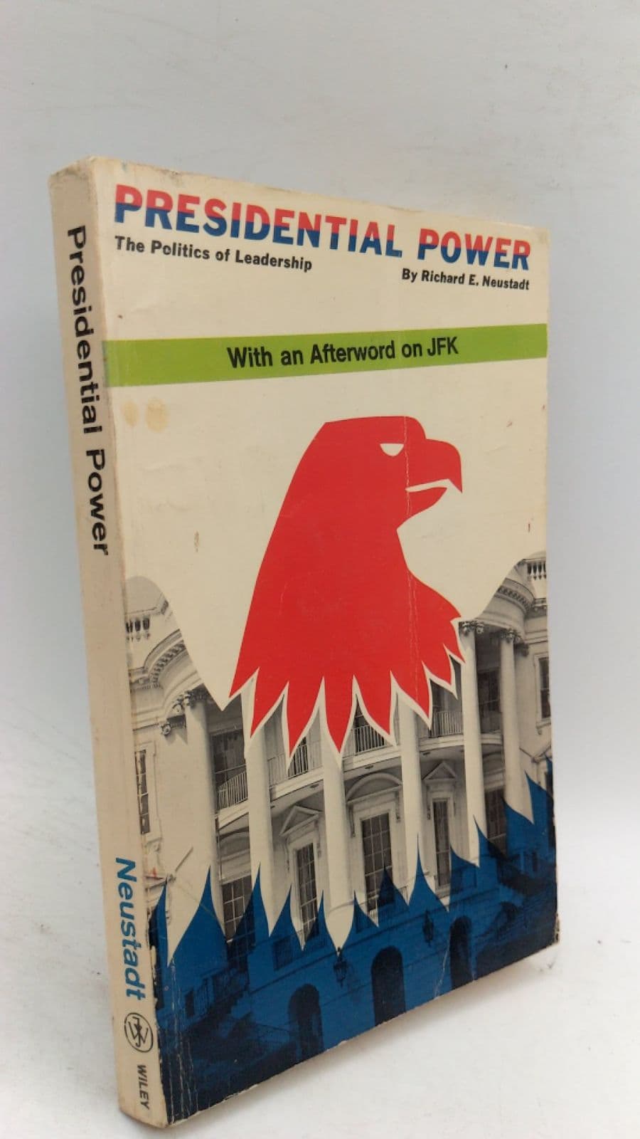 Presidential Power: The Politics of Leadership by Richard E. Neustadt - front cover