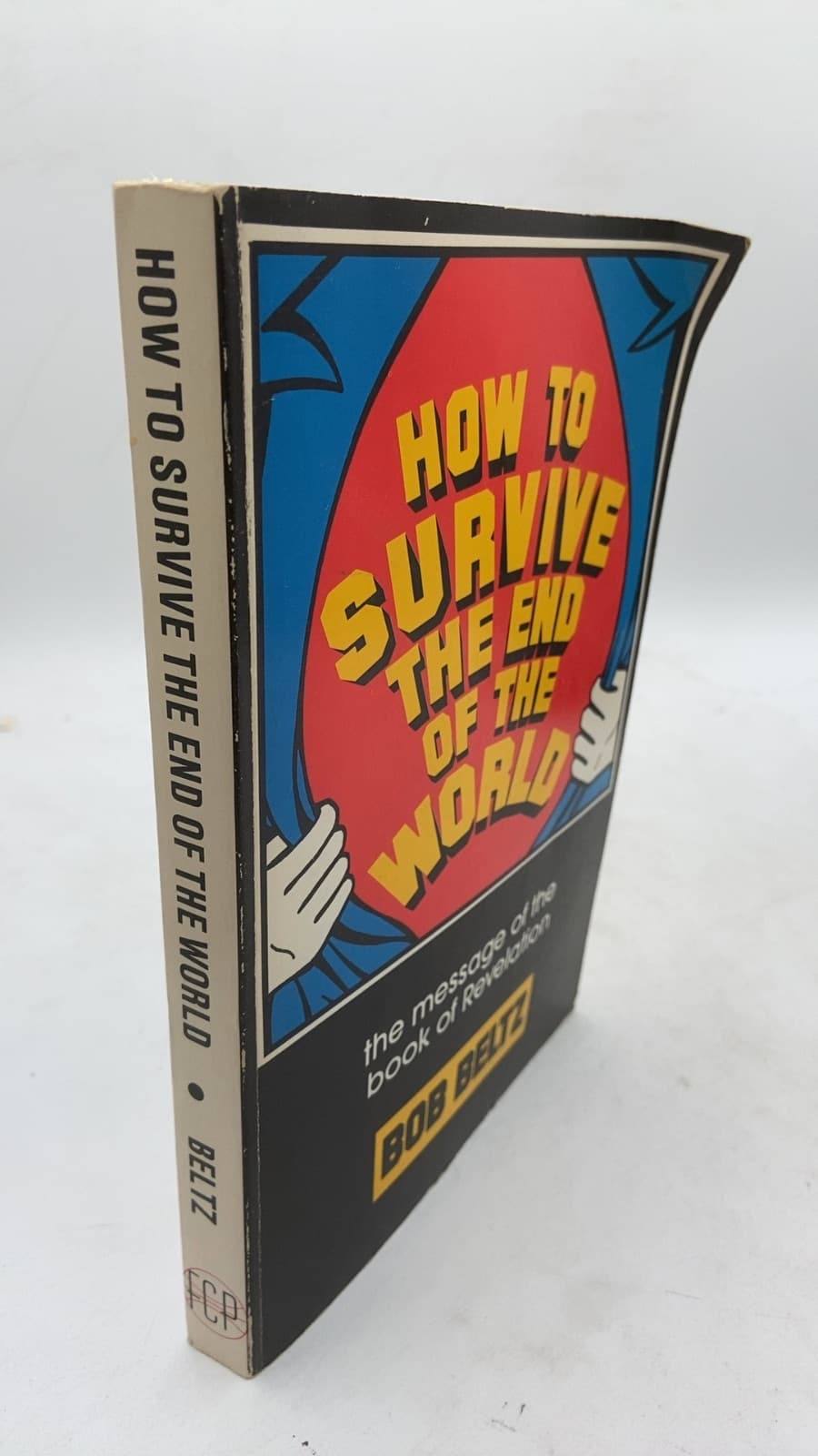 How to Survive the End of the World: the message of the book of Revelation by BOB Beltz - front cover