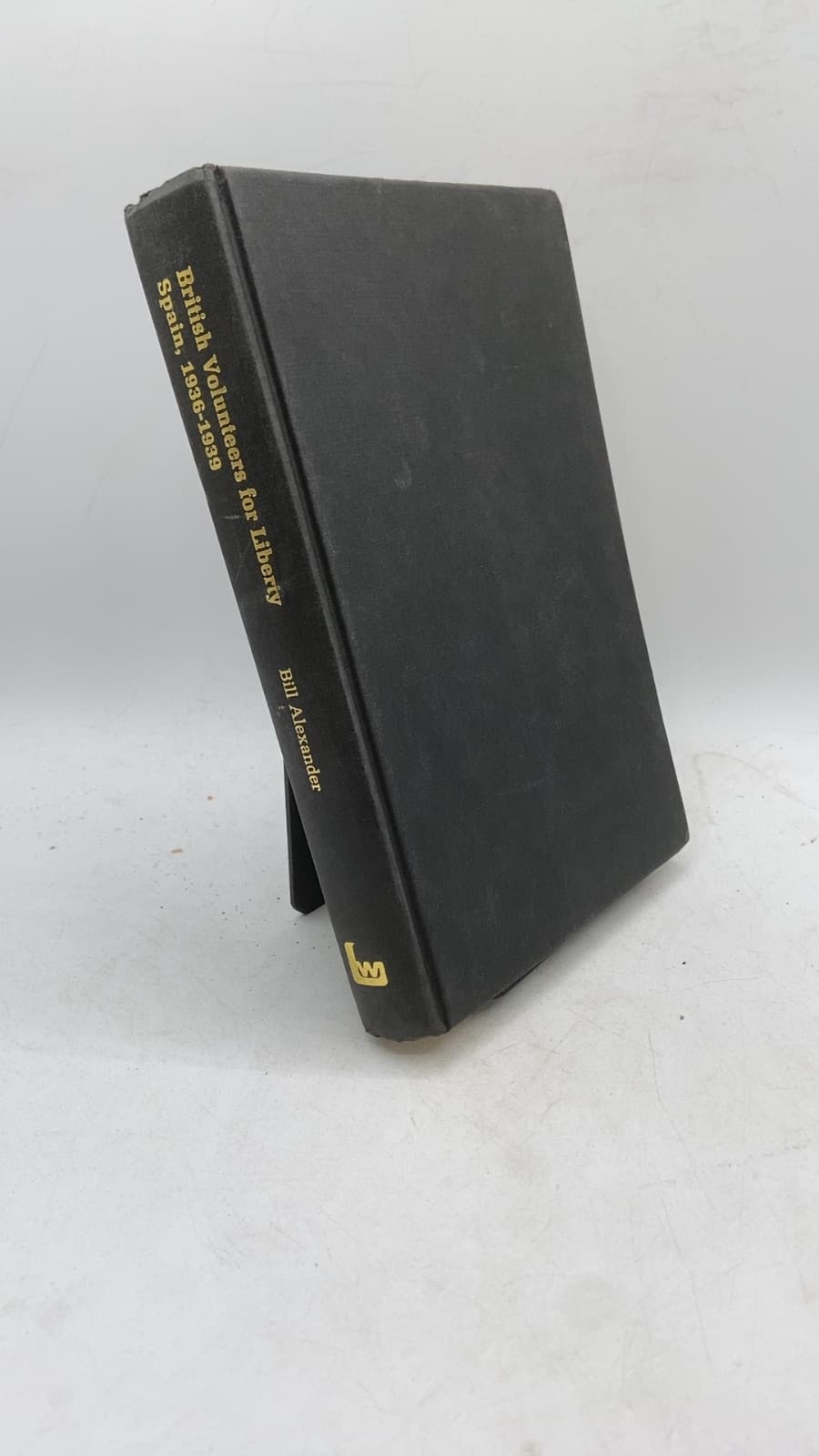 British Volunteers for Liberty: Spain 1936-1939 by Bill Alexander - front cover