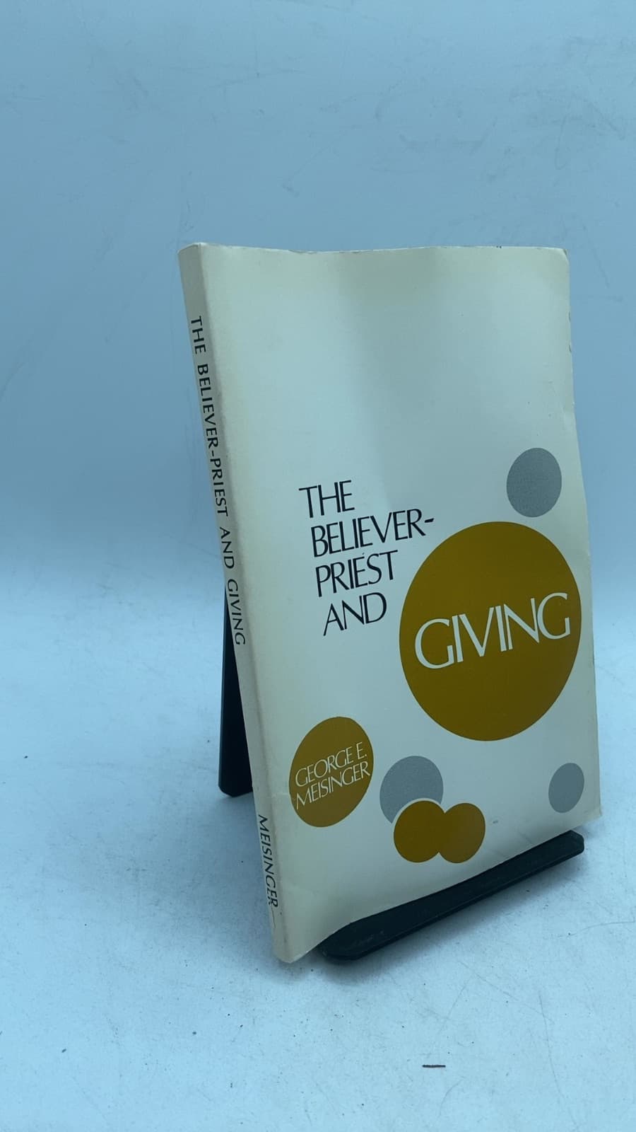 THE Believer-Priest AND Giving by George Meisinger, Th.M. - front cover