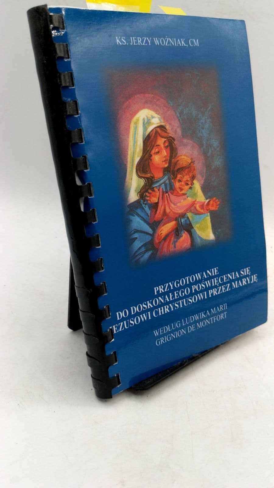 Przygotowanie do doskonałego poświęcenia się Jezusowi Chrystusowi przez Maryję według św. Ludwika Marii Grignion de Montfort by KS. Jerzy Woźniak, CM - front cover