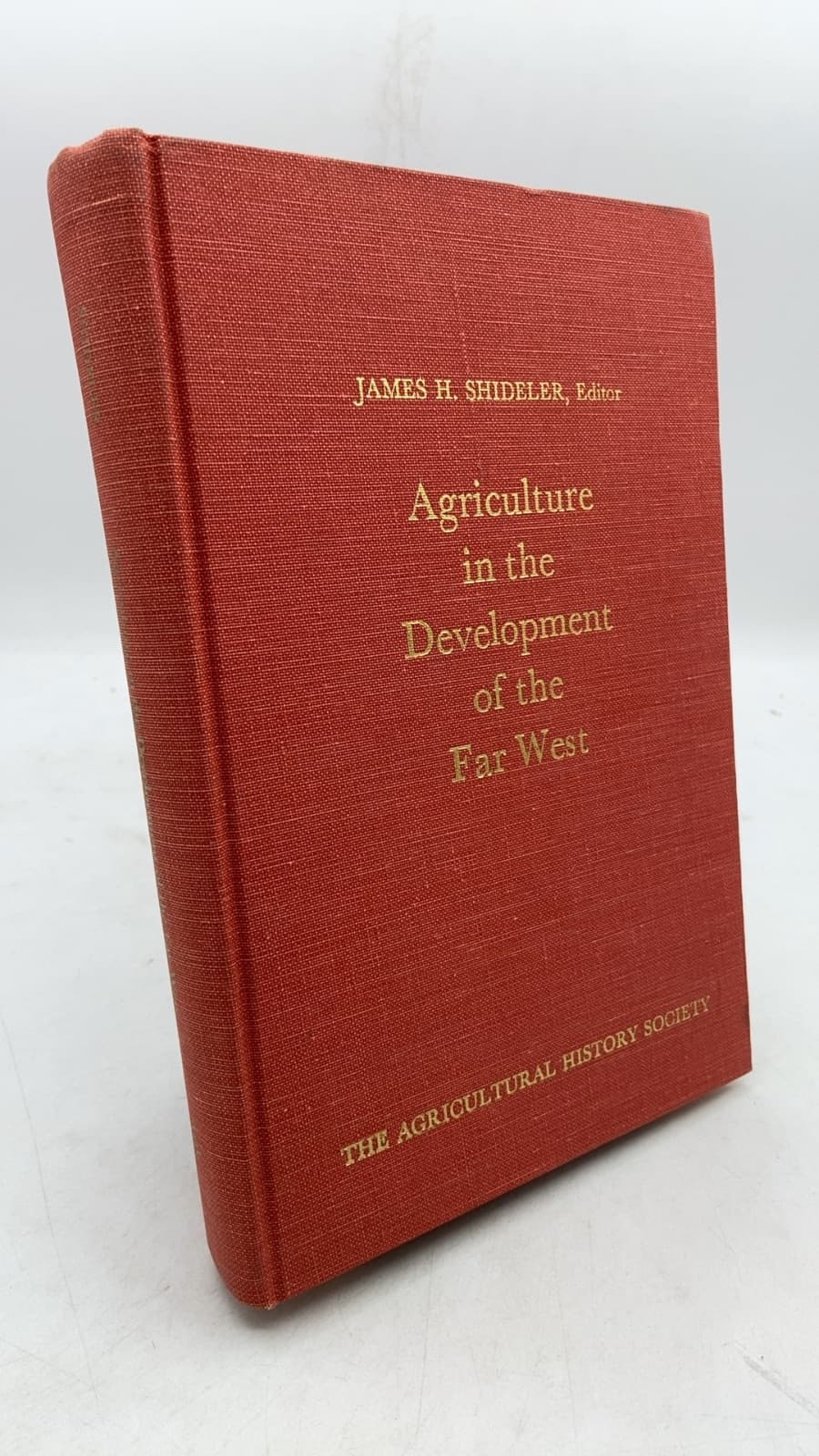 Agriculture in the Development of the Far West by James H. Shideler, Editor - front cover