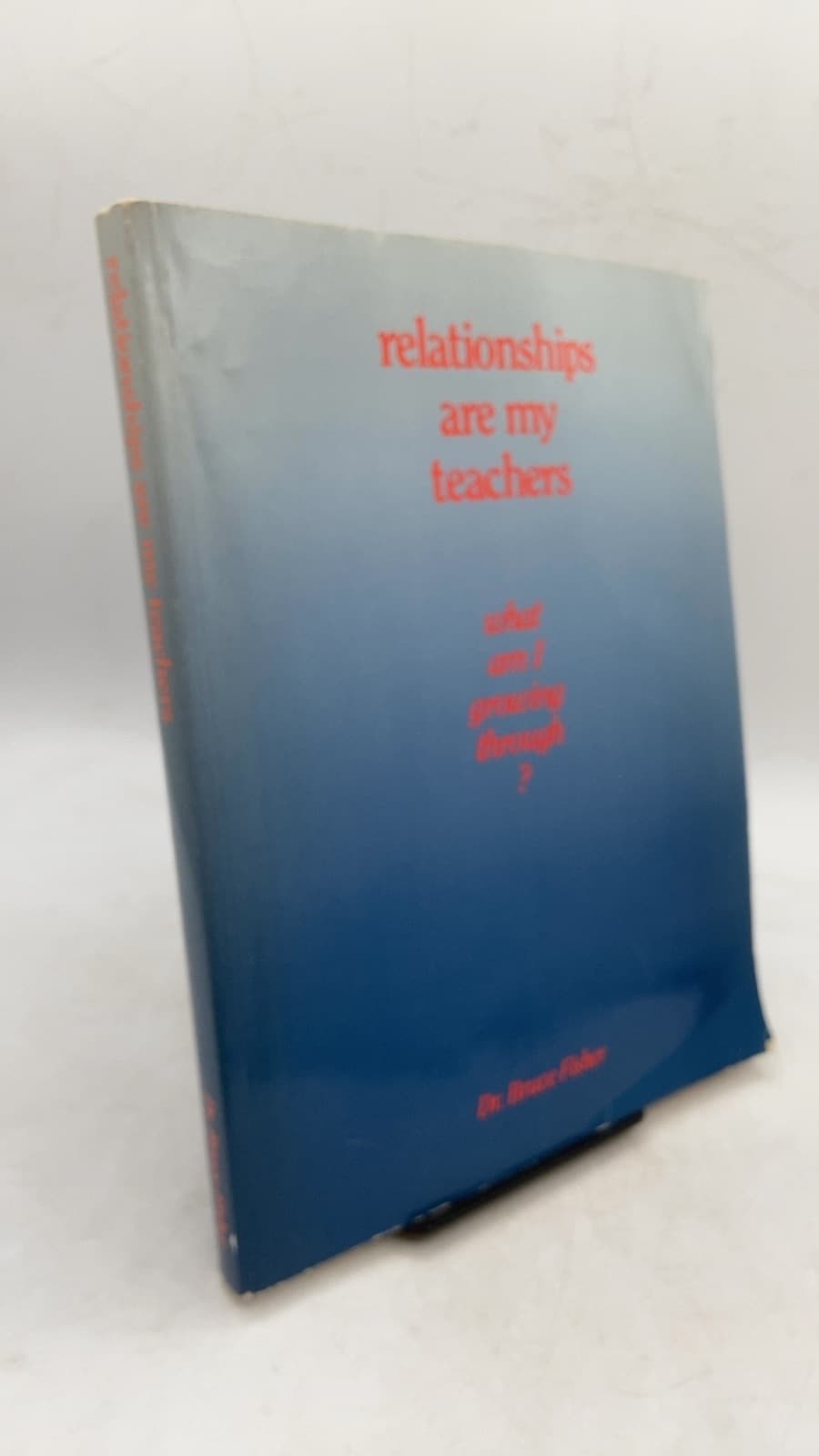 Relationships Are My Teachers by Dr. Bruce Fisher - front cover