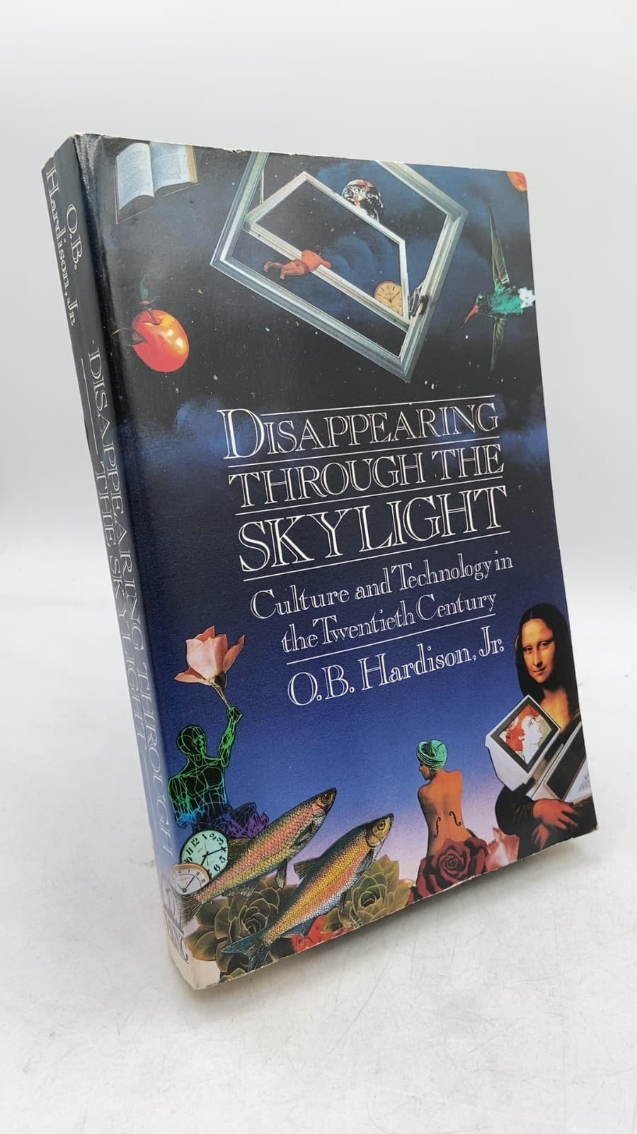 Disappearing Through the Skylight: Culture and Technology in the Twentieth Century by O. B. Hardison, Jr. - front cover