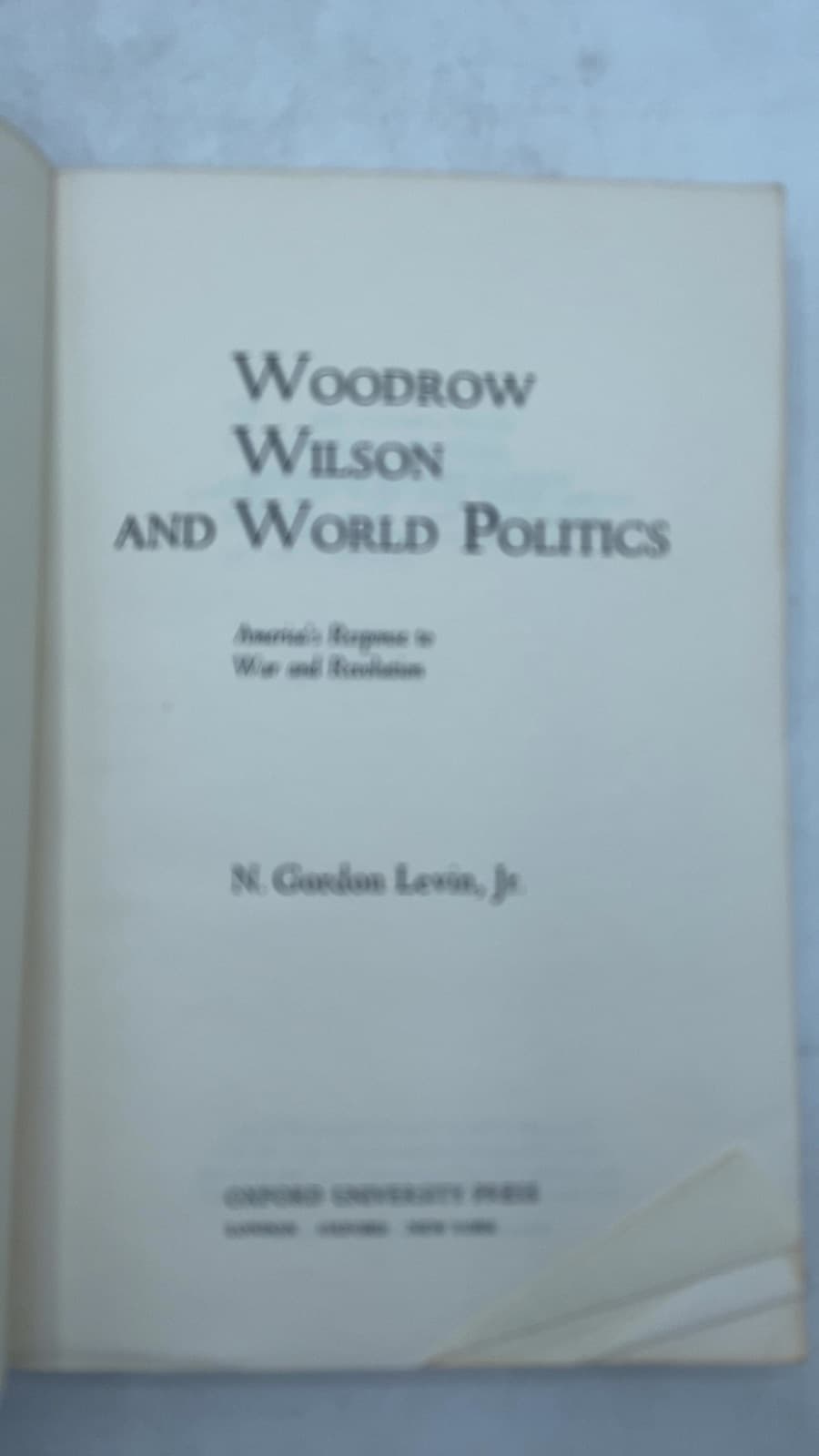 Woodrow Wilson and World Politics: America's Response to War and Revolution by N. Gordon Levin, Jr. - title page
