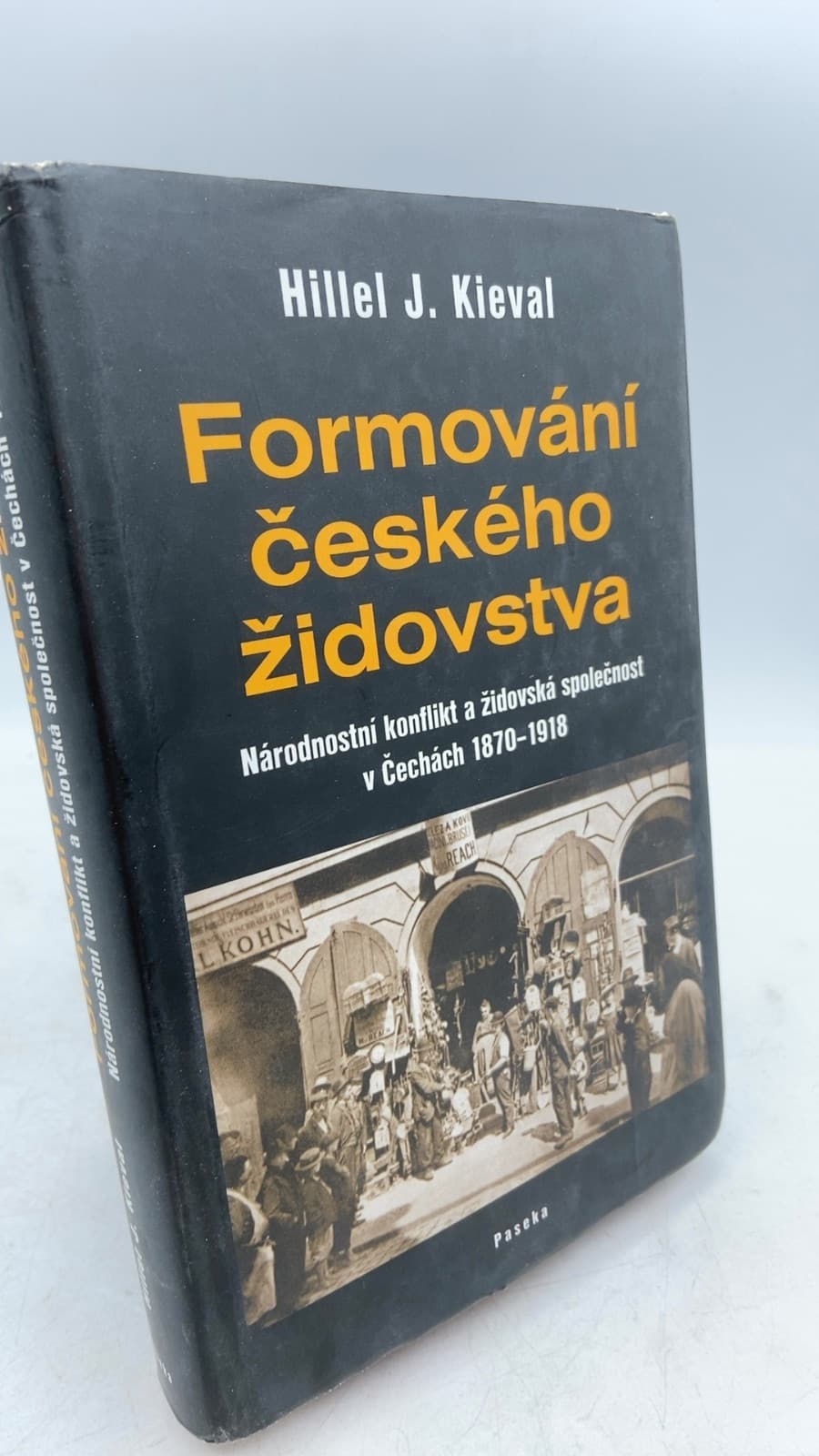 Formování českého židovstva: Národnostní konflikt a židovská společnost v Čechách 1870–1918 by Hillel J. Kieval - front cover