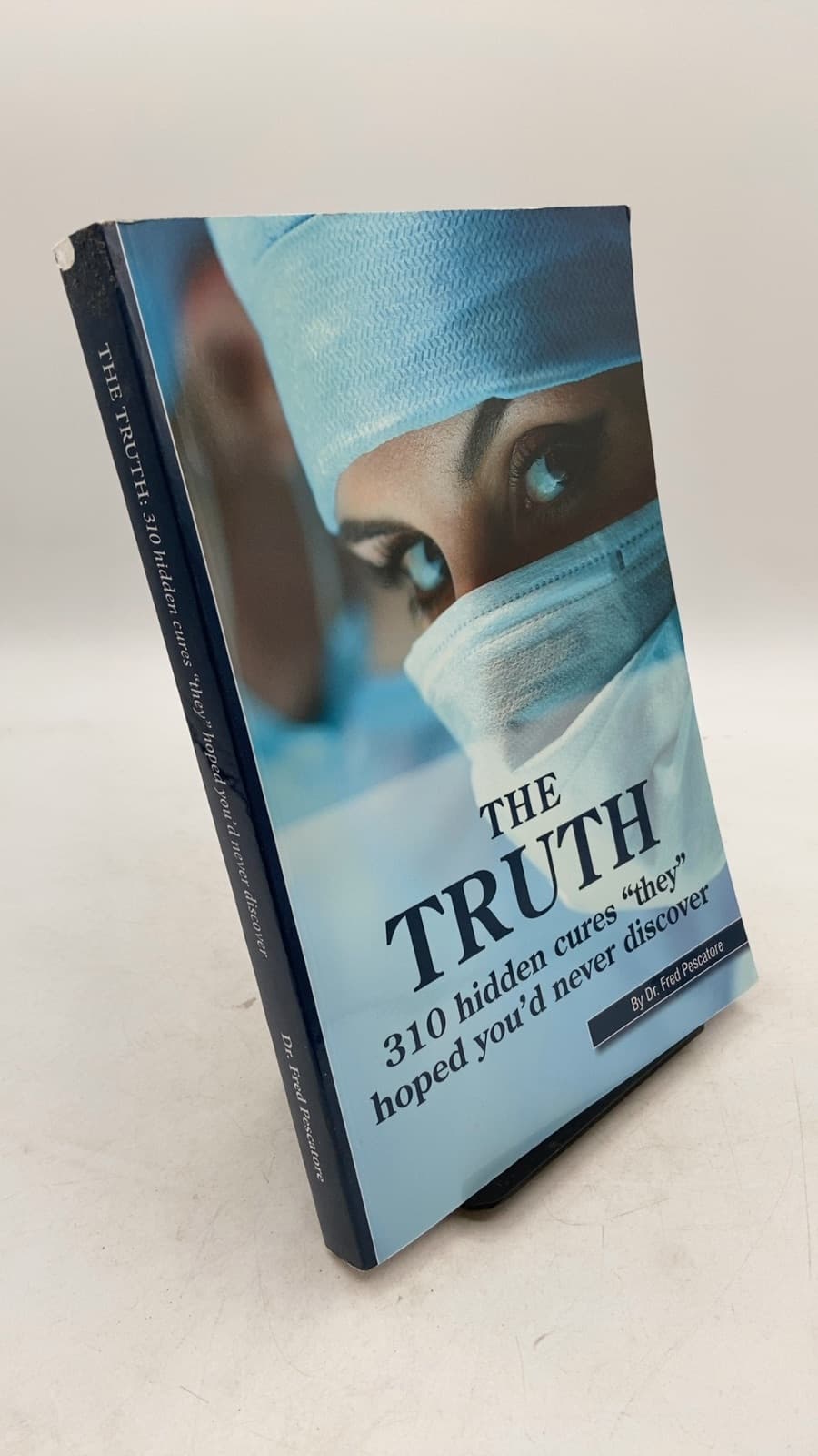 THE TRUTH: 310 hidden cures "they" hoped you'd never discover by Fred Pescatore, M.D. - front cover