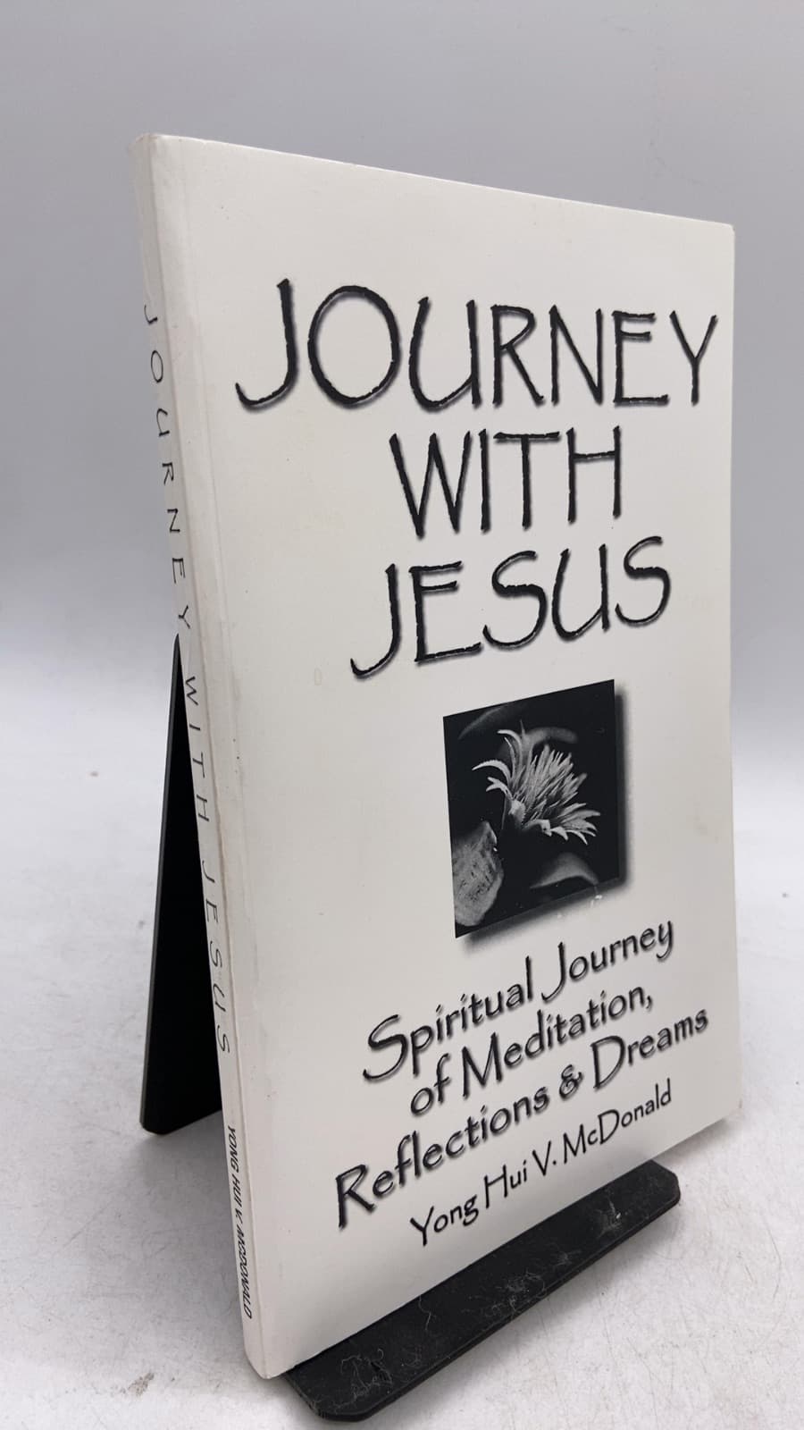 Journey With Jesus: Spiritual Journey of Meditation, Reflections & Dreams by Yong Hui V. McDonald - front cover
