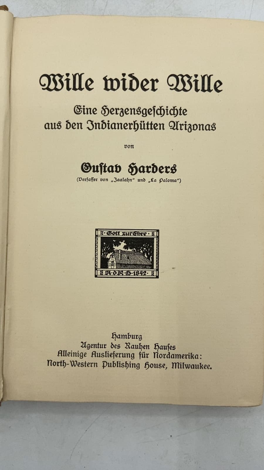 Wille wider Wille: Eine Herzensgeschichte aus den Indianerhütten Arizonas by Gustav Harders - title page
