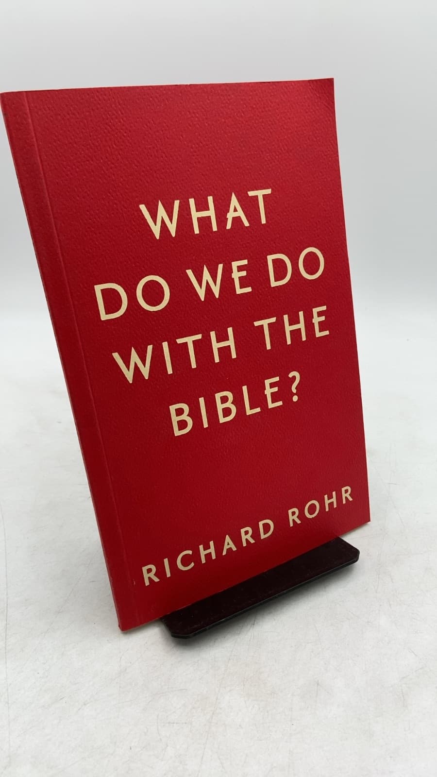 What DO WE DO With THE Bible? by Richard Rohr - front cover