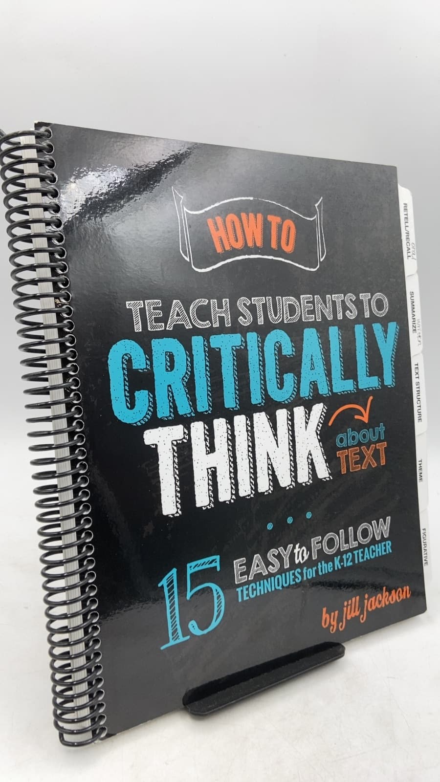 How to Teach Students to Critically Think About Text: 15 Easy to Follow Techniques for the K-12 Teacher by Jill Jackson - front cover