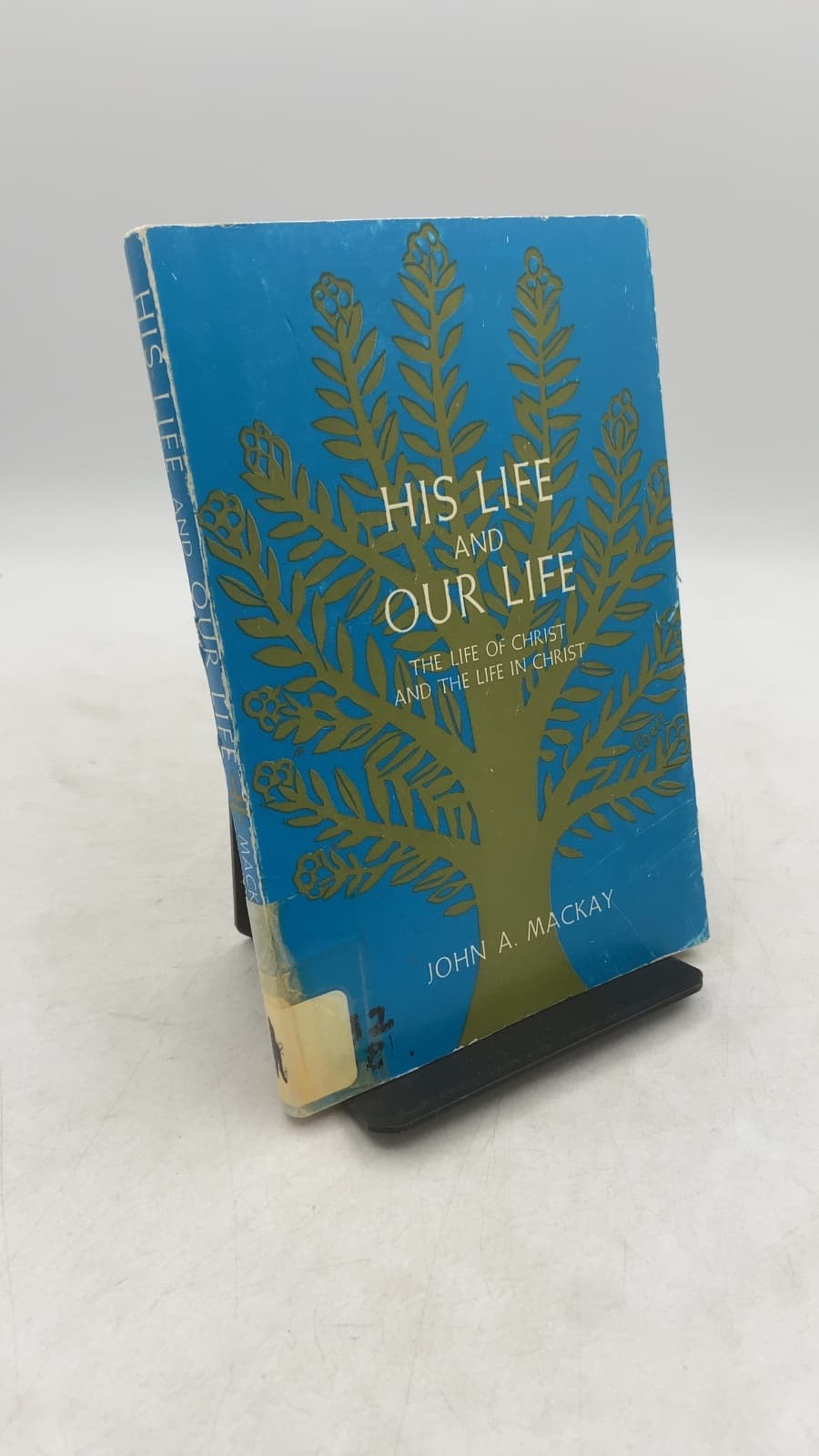 His Life and Our Life: The Life of Christ and the Life in Christ by John A. Mackay - front cover
