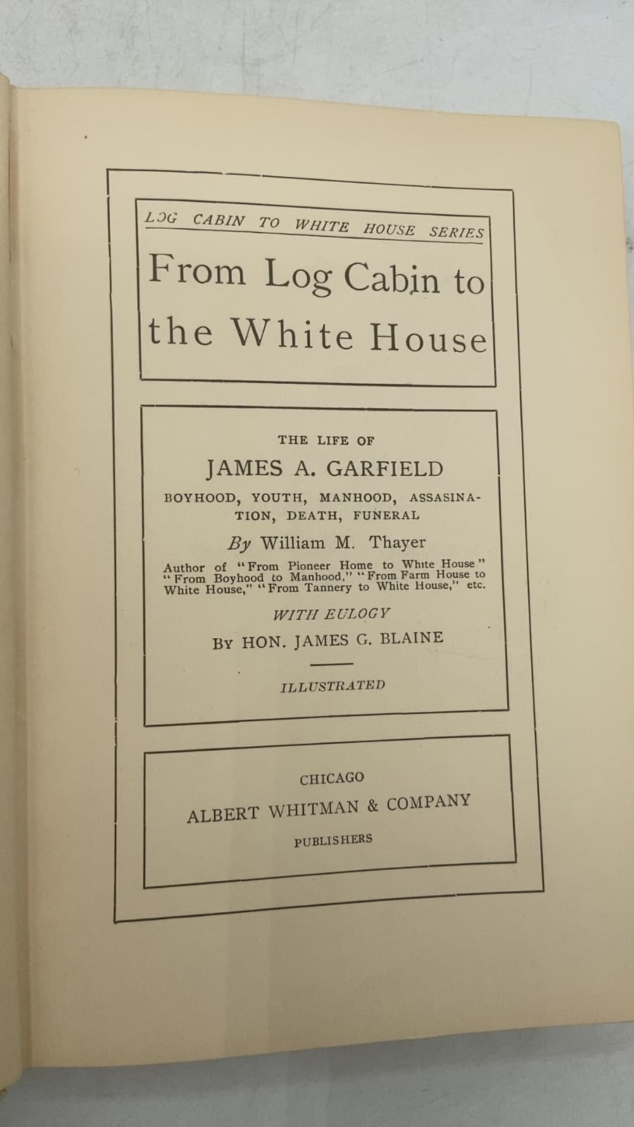 From Log Cabin to the White House: The Life of James A. Garfield by William M. Thayer - title page