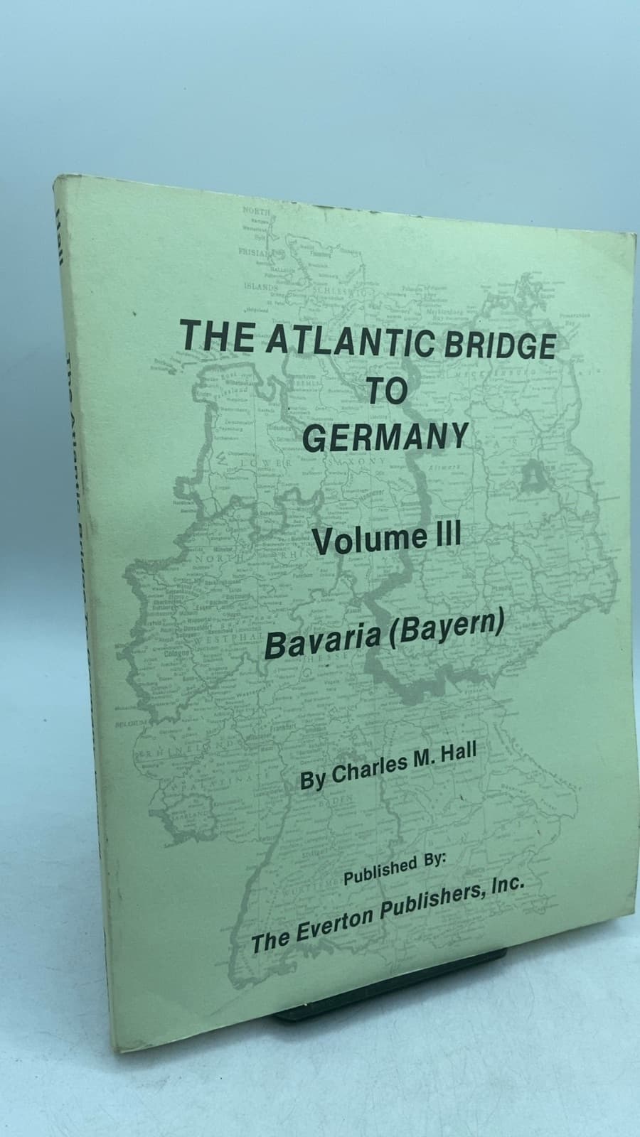THE Atlantic Bridge TO Germany Volume III Bavaria (bayern) by Charles M. Hall - front cover