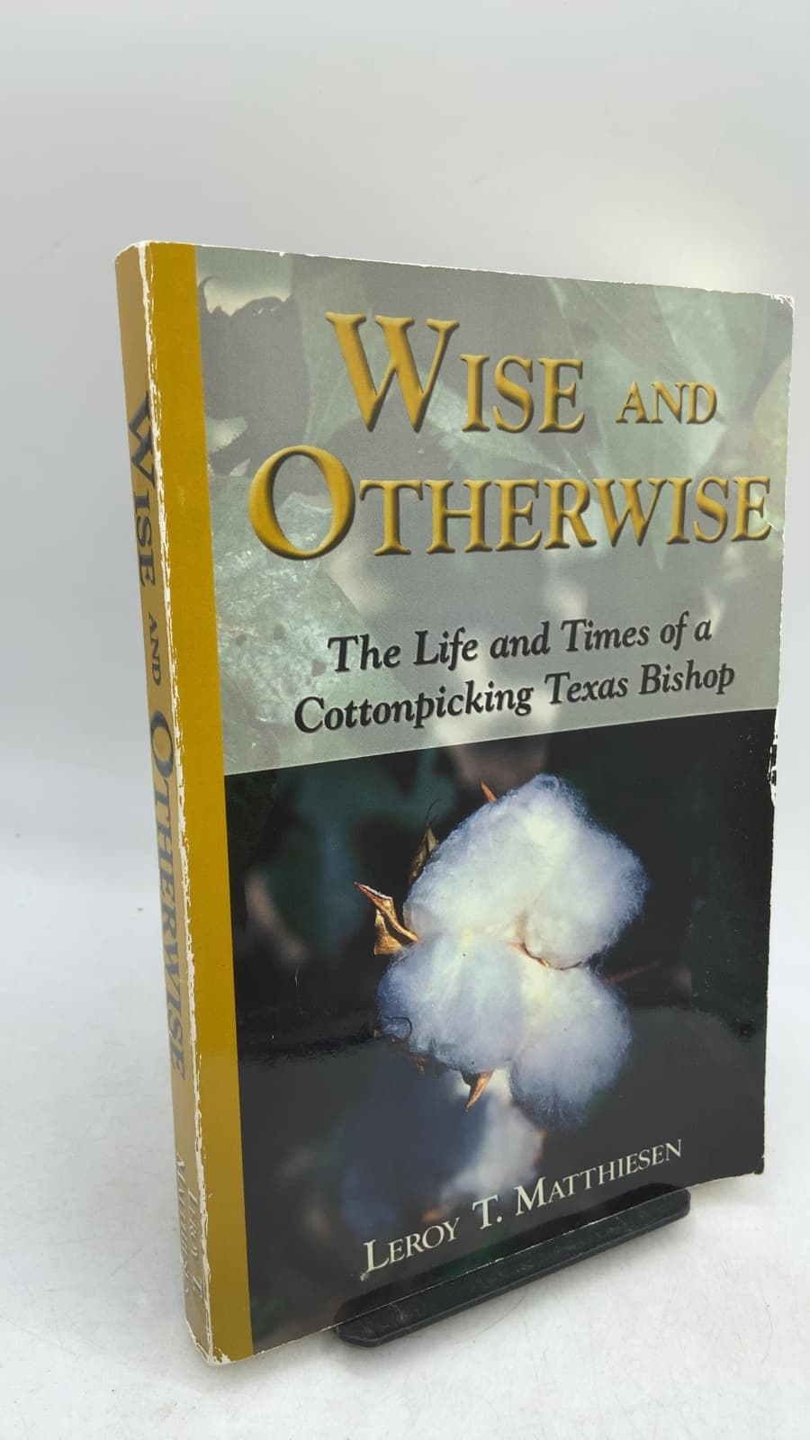 Wise and Otherwise: The Life and Times of a Cottonpicking Texas Bishop by Leroy T. Matthiesen - front cover