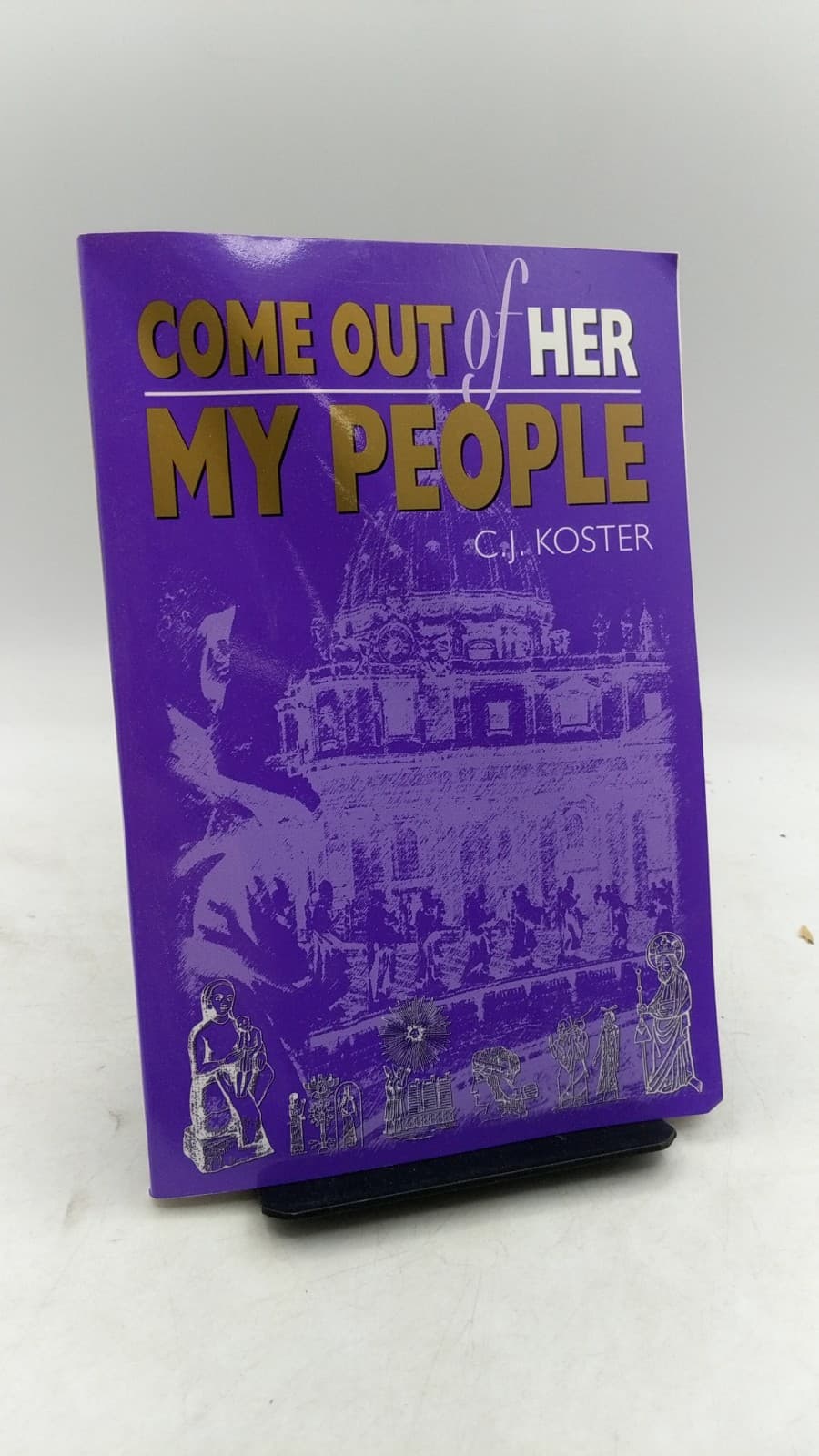 Come OUT OF HER MY People by Dr. C.J. Koster - front cover