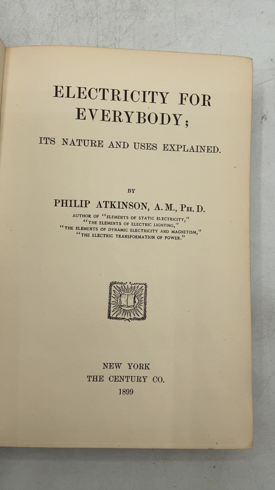 Electricity for Everybody; Its Nature and Uses Explained by Philip Atkinson, A.M., Ph.D. - title page