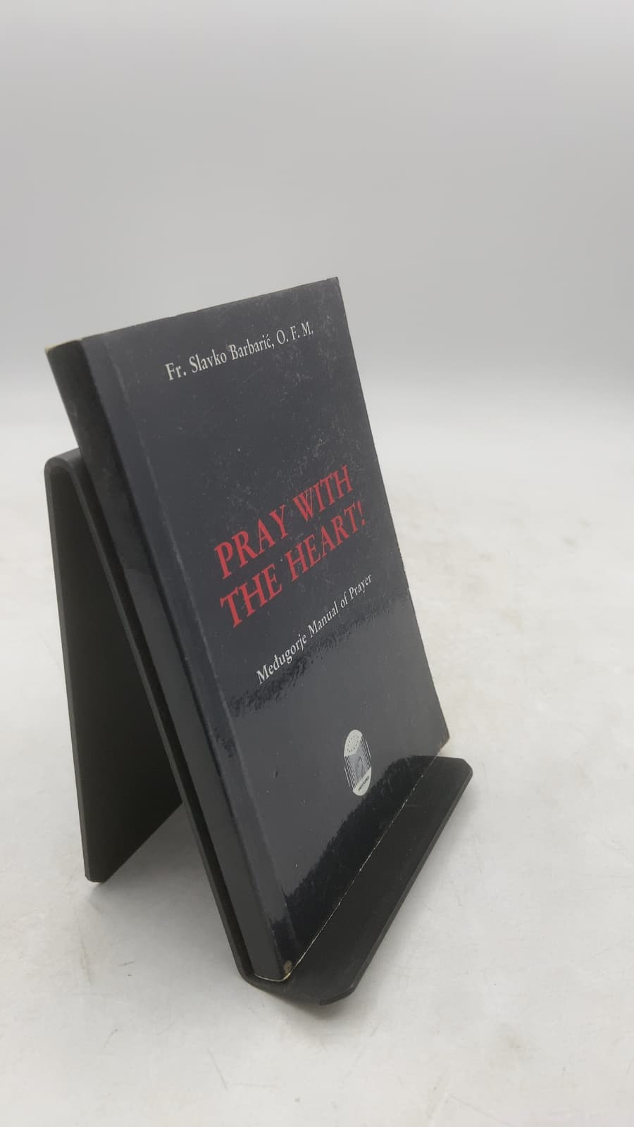 PRAY WITH THE HEART! Medugorje Manual of Prayer by Fr. Slavko Barbarić, O. F. M. - front cover