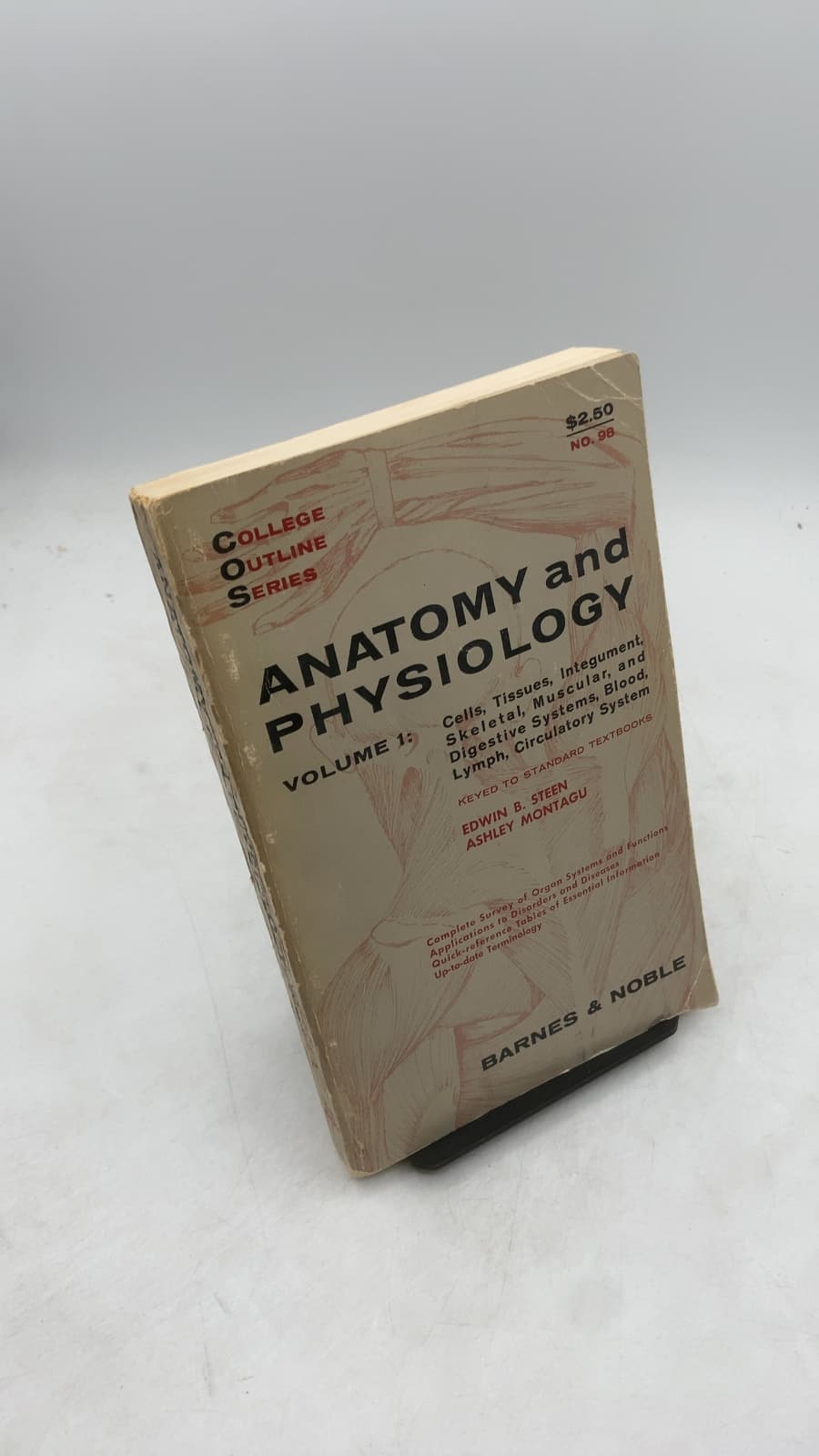 Anatomy and Physiology Volume 1: Cells, Tissues, Integument, Skeletal, Muscular, and Digestive Systems, Blood, Lymph, Circulatory System by Edwin B. Steen, Ph.D., Ashley Montagu, Ph.D. - front cover