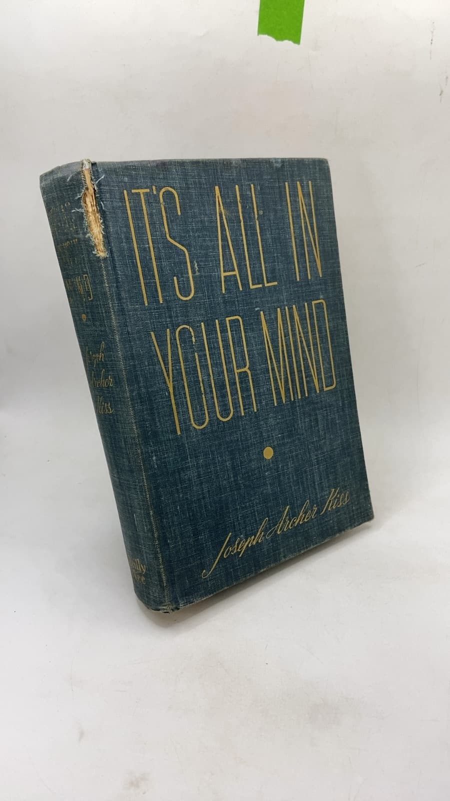 It's All in Your Mind: How to Get What You Want Out of Life by Joseph Archer Kiss - front cover