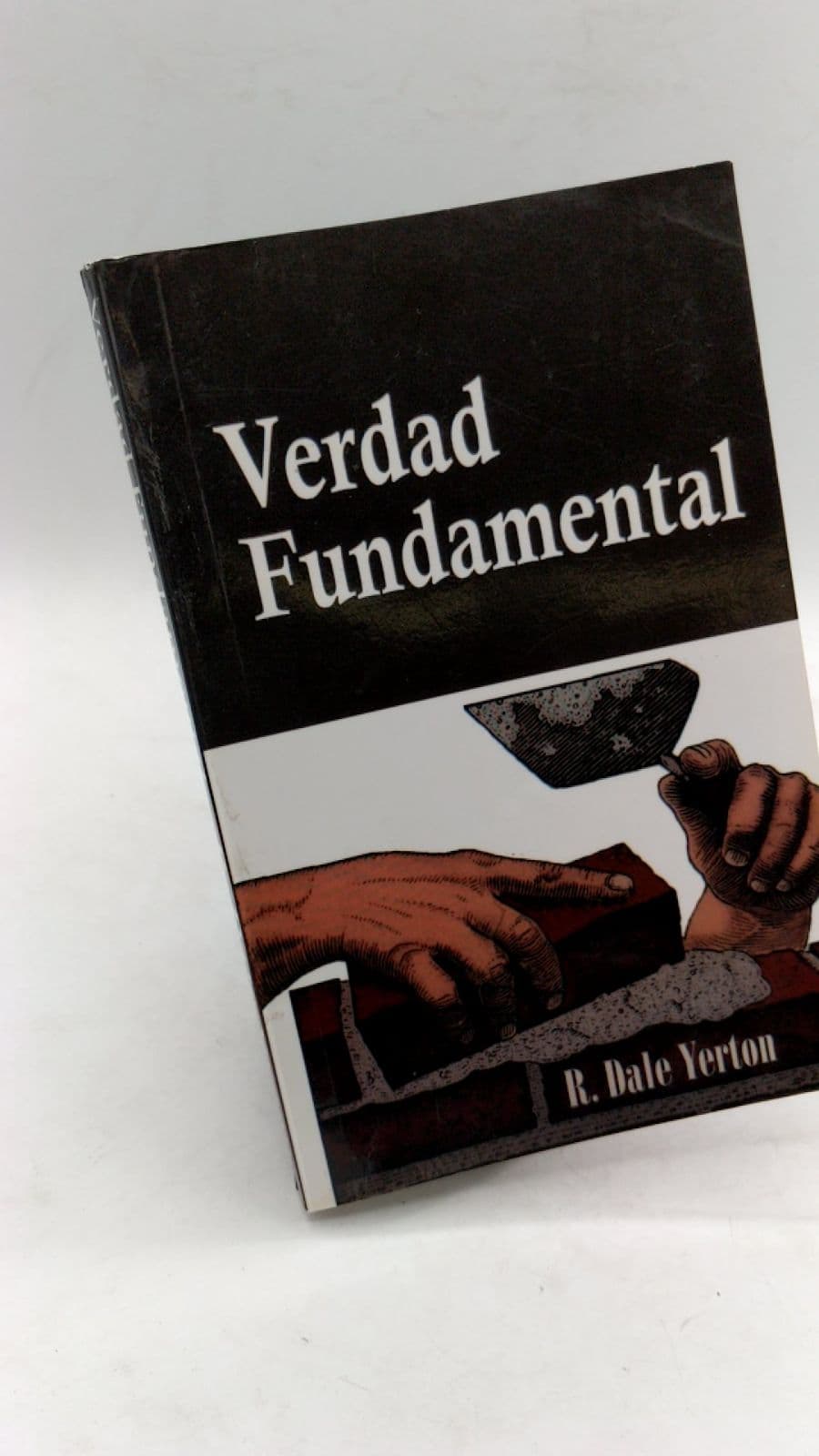 Verdad Fundamental: Entendiendo la Vida en la Iglesia by Dale Yerton - front cover