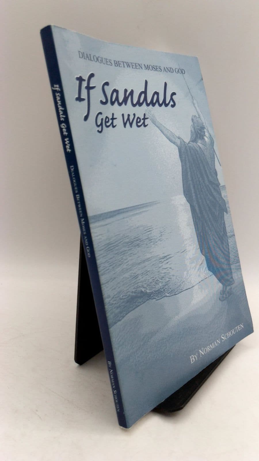 If Sandals Get Wet: Dialogues between Moses and God by Norman Schouten - front cover