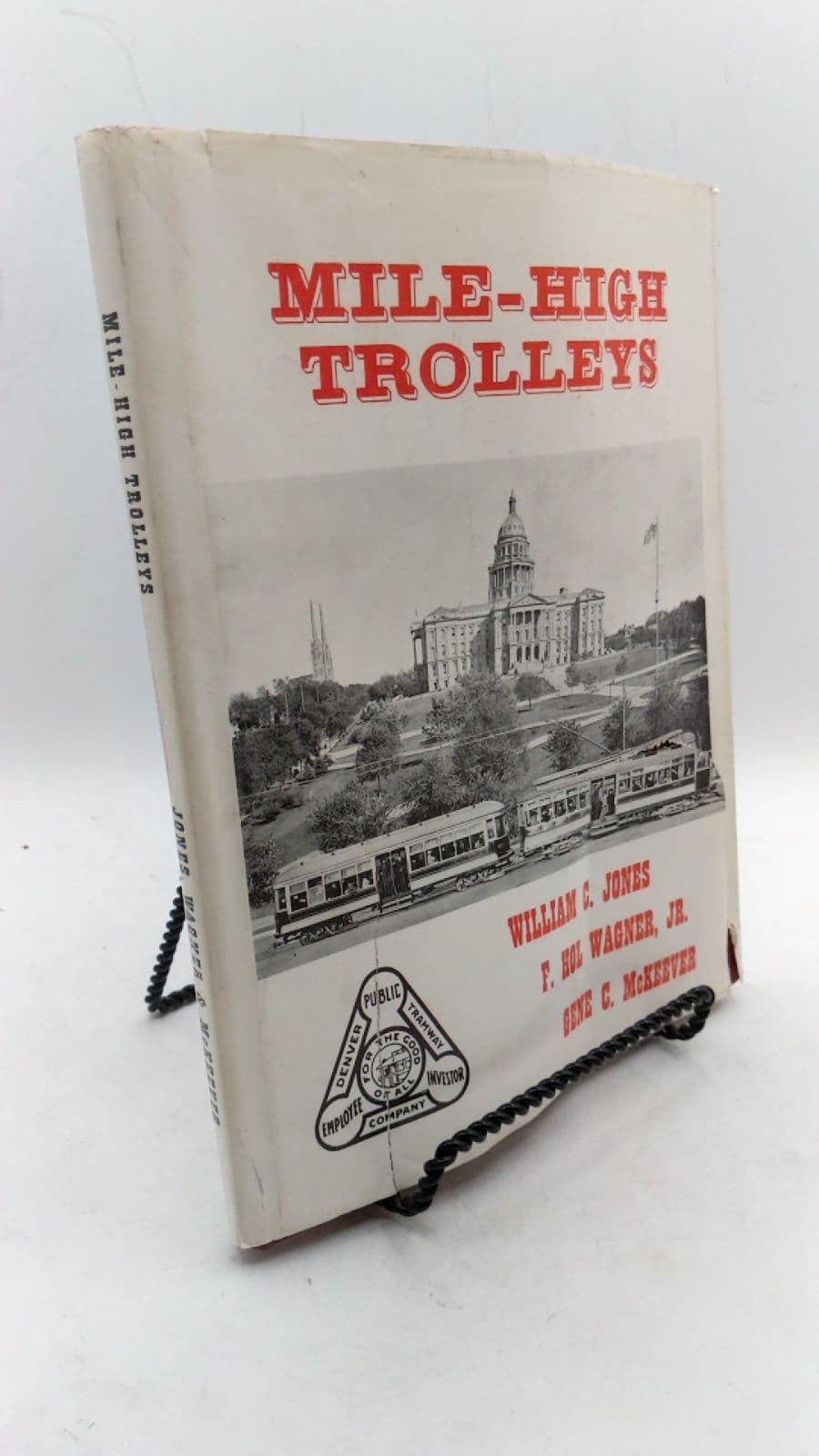 Mile-High Trolleys: A Nostalgic Look at Denver in the Era of the Streetcars by William C. Jones, F. Hol Wagner, Jr., Gene C. McKeever - front cover