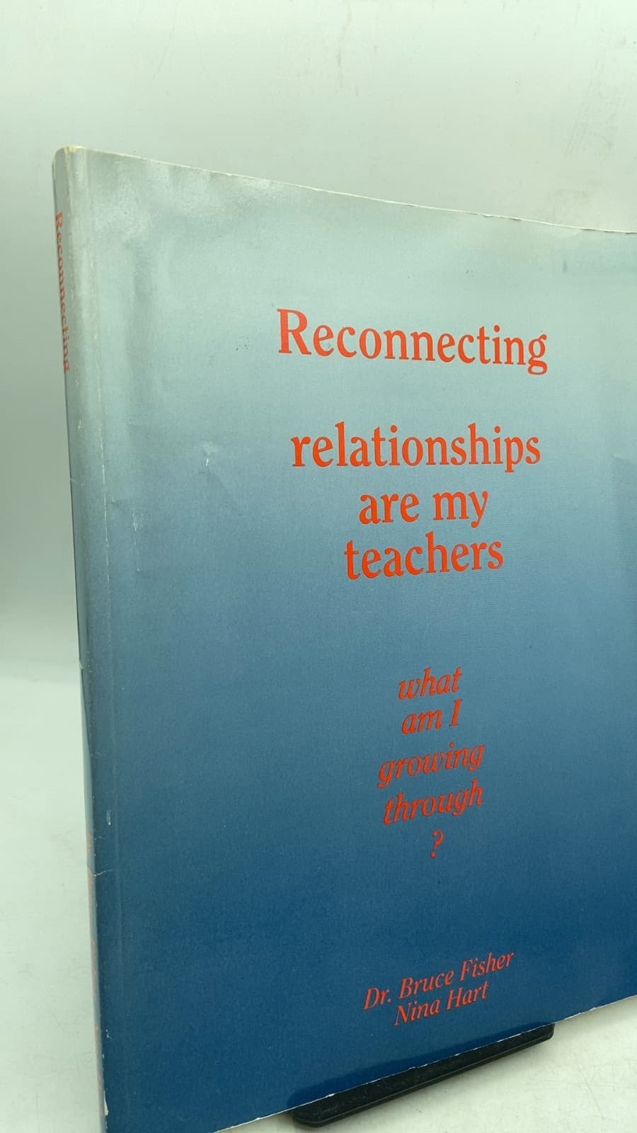 Reconnecting relationships are my teachers what am I growing through? by Dr. Bruce Fisher, Nina Hart - front cover
