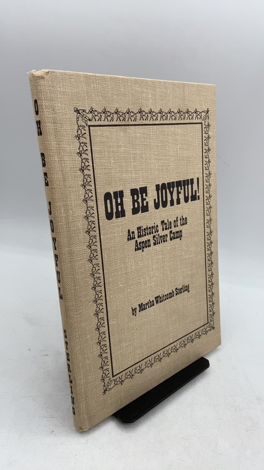OH BE JOYFUL! An Historic Tale of the Aspen Silver Camp by Martha Whitcomb Sterling - front cover