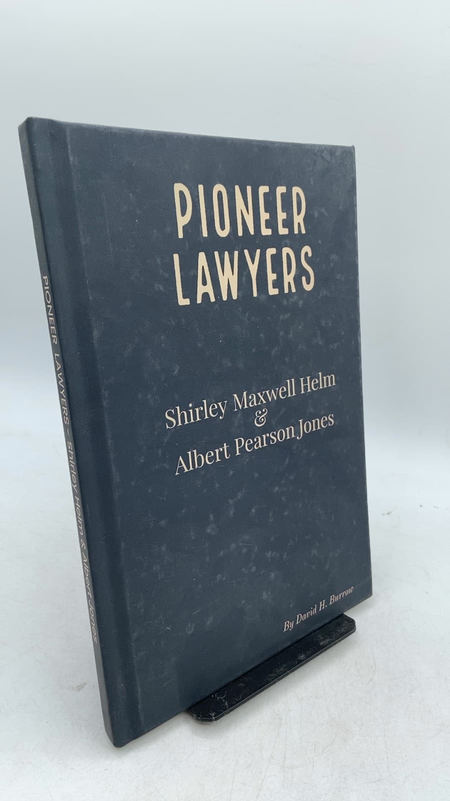 Pioneer Lawyers: Shirley Maxwell Helm & Albert Pearson Jones by David H. Burrow - front cover