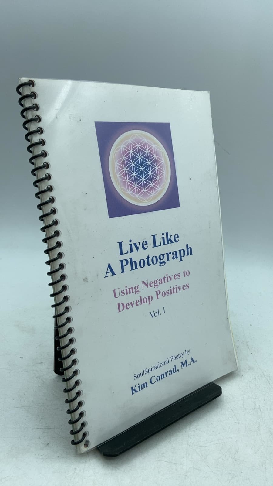 Live Like A Photograph: Using Negatives to Develop Positives Vol. I by Kim Conrad, M.A. - front cover