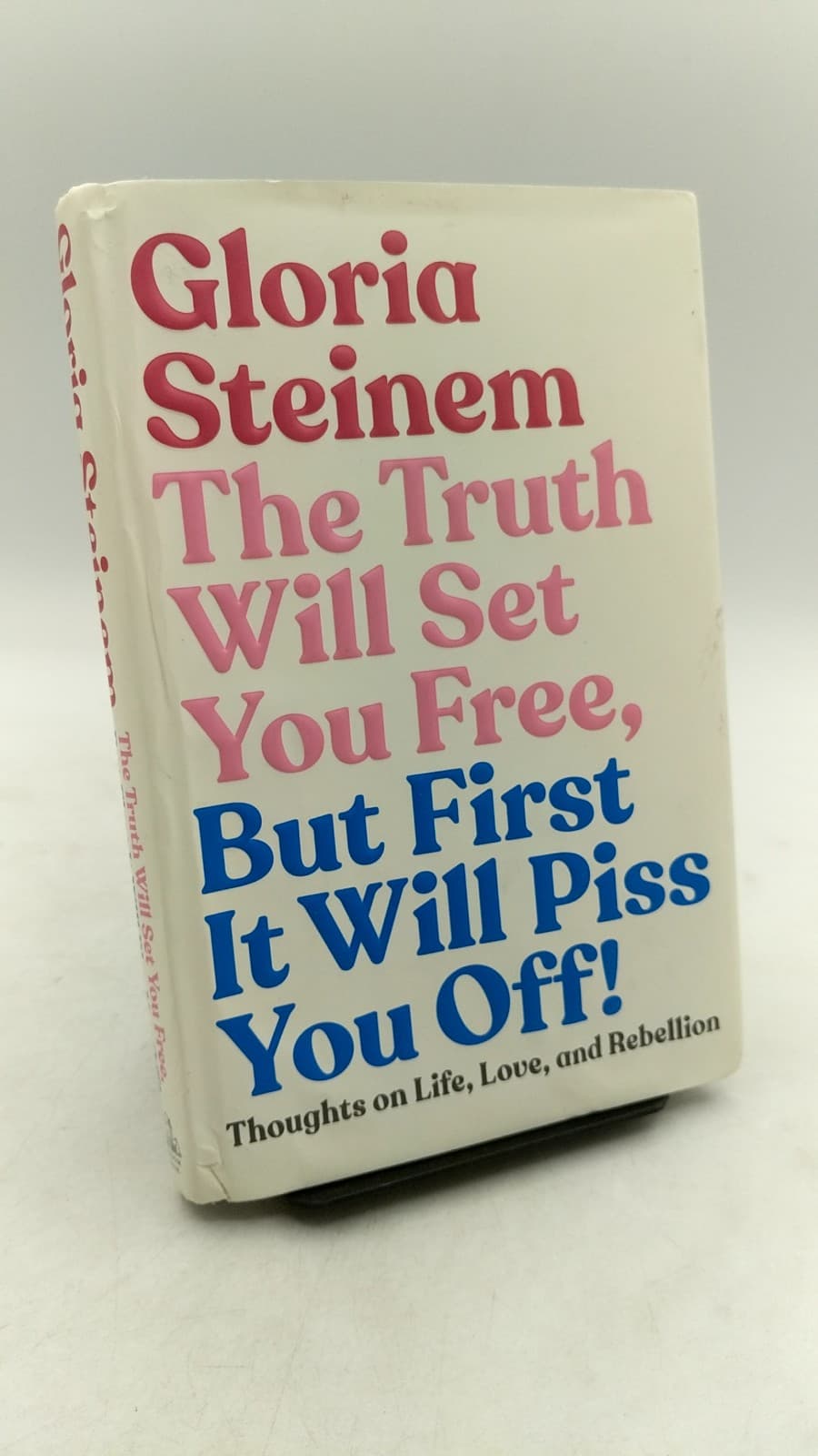 The Truth Will Set You Free, But First It Will Piss You Off! by Gloria Steinem - front cover