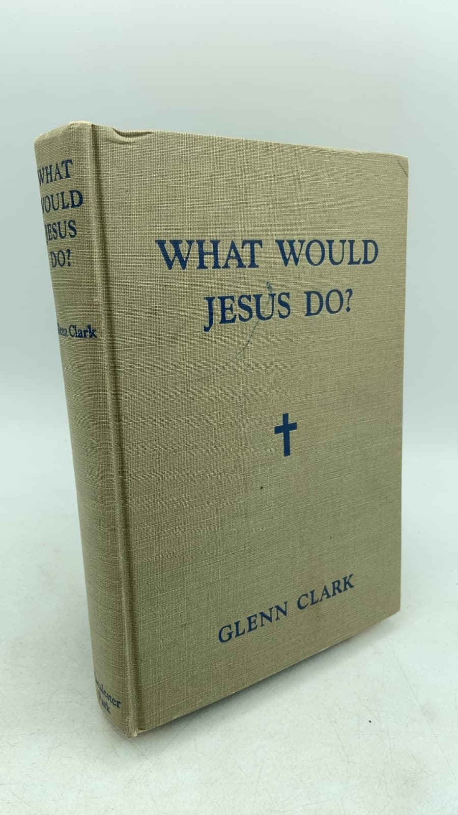 What Would Jesus Do? by Glenn Clark - front cover