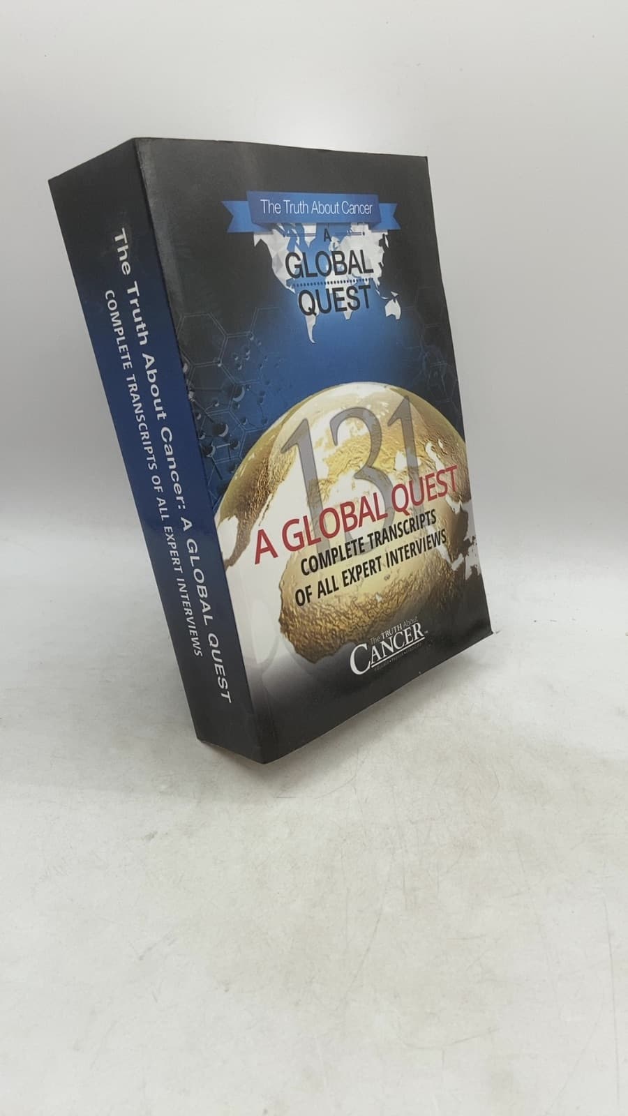 The Truth About Cancer: A Global Quest - Complete Transcripts of All Expert Interviews by Ty Bollinger - front cover