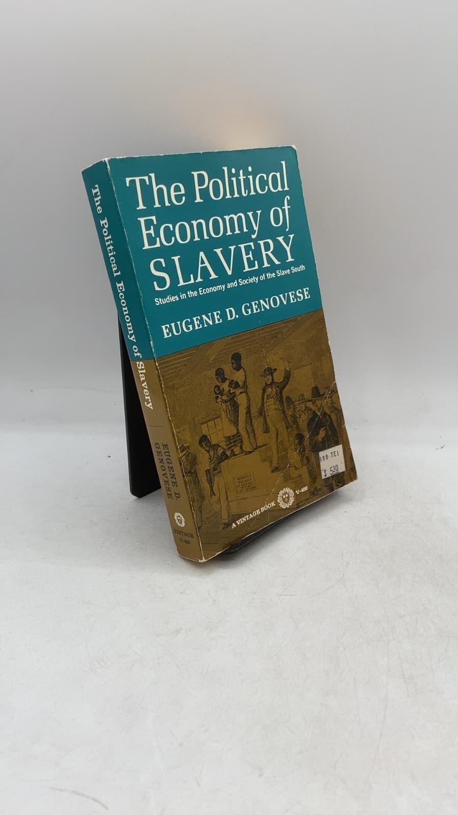 The Political Economy of Slavery: Studies in the Economy & Society of the Slave South by Eugene D. Genovese - front cover